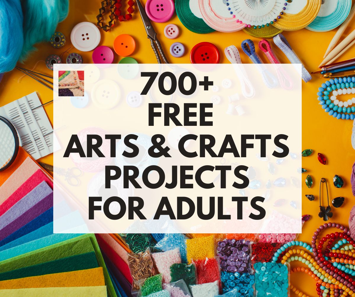 700+ Free Arts & Craft Projects for Adults